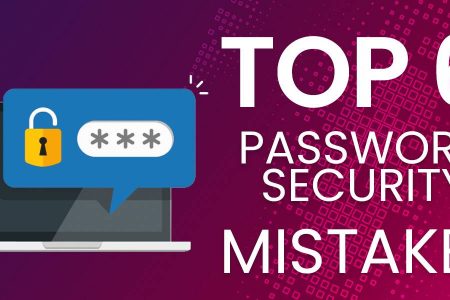 Top 6 Password Security Mistakes to Avoid